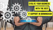 Evolve your business with best IT support in Birmingham
